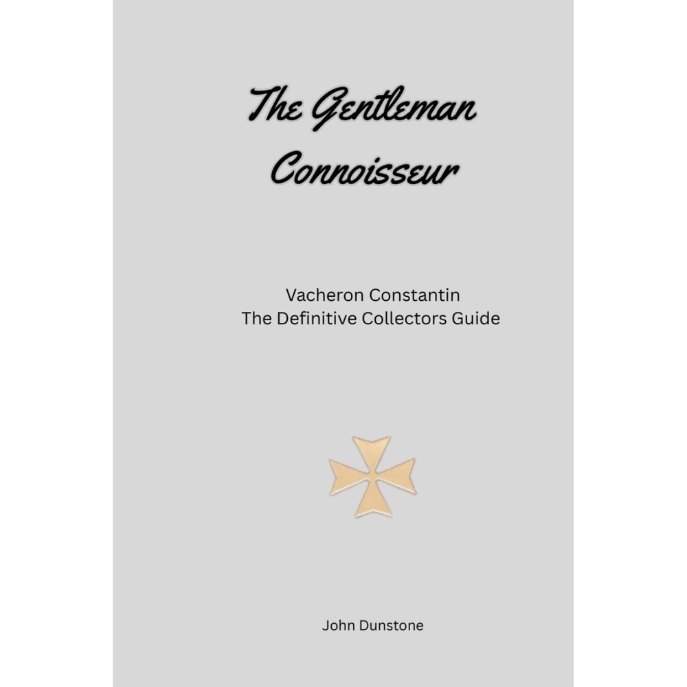 The Gentleman Connoisseur: Vacheron Constantin: The Definitive Collector’s Guide